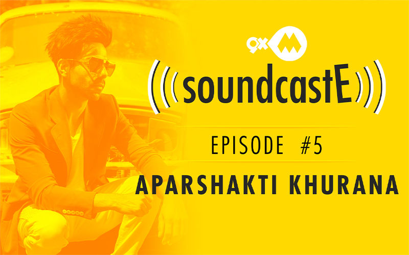9XM SoundcastE - Episode 5 With Aparshakti Khurana