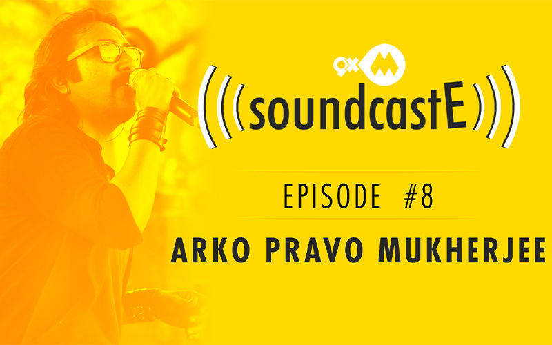 9XM SoundcastE – Episode 8 With Arko Pravo Mukherjee