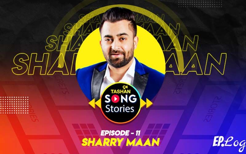 9X Tashan Song Stories: Episode 11 With Sharry Maan